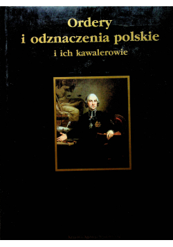 Ordery i odznaczenia polskie i ich kawalerowie z autografem autora