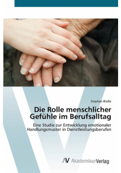 Die Rolle menschlicher Gefühle im Berufsalltag