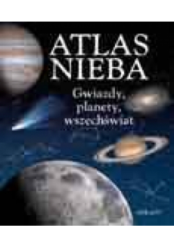 Atlas nieba. Gwiazdy, planety, wszechświat