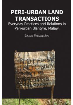 Peri-urban Land Transactions. Everyday Practices and Relations in Peri-urban Blantyre, Malawi