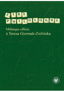 Etre philologue Melanges offerts a Teresa Giermak - Zielińska