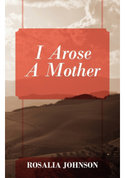 I Arose a Mother