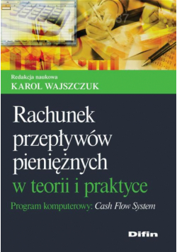 Rachunek przepływów pieniężnych w teorii i praktyce. Program komputerowy Cash Flow System
