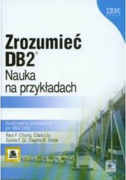 Zrozumieć DB2 Nauka na przykładach: Ilustrowany przewodnik po IBM DB2 z płytą CD