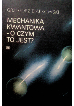 Mechanika kwantowa. O czym to jest?