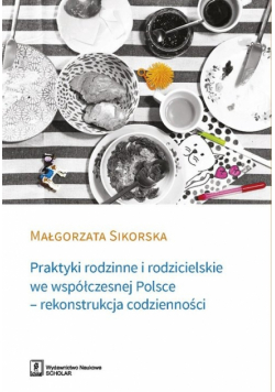Praktyki rodzinne i rodzicielskie we współczesnej Polsce