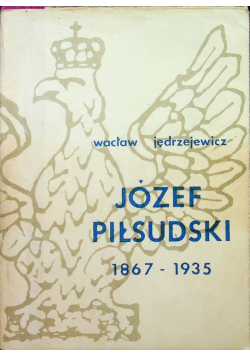 Józef Piłsudski 1867 1935