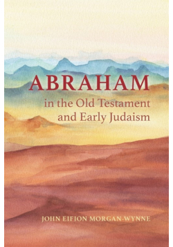 Abraham in the Old Testament and Early Judaism