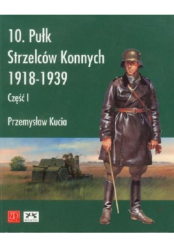 10 Pułk Strzelców Konnych 1918 1939 cz 1