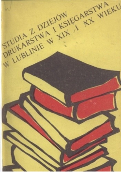Studia z dziejów drukarstwa i księgarstwa w Lublinie