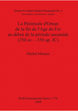 La Péninsule d'Oman de la fin de l'Age du Fer au début de la période sassanide (250 av. - 350 ap. JC)