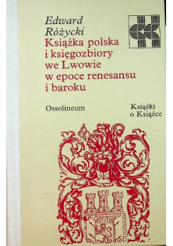 Książka polska i księgozbiory we Lwowie w epoce renesansu i baroku