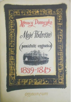 Moje Podróże pamiętniki wygnańca 1839-1845