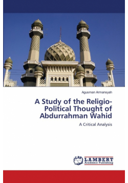 A Study of the Religio-Political Thought of Abdurrahman Wahid