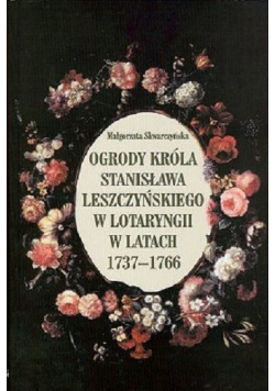 Ogrody Króla Stanisława Leszczyńskiego w Lotaryngii w latach 1737 - 1766