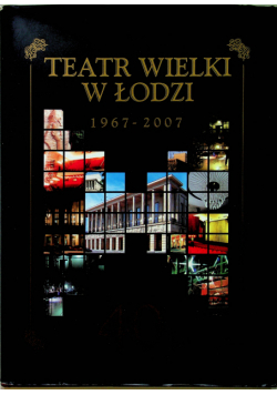 Teatr Wielki w Łodzi 1967-2007