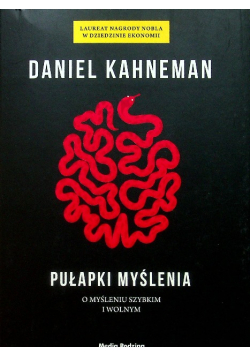 Pułapki myślenia O myśleniu szybkim i wolnym
