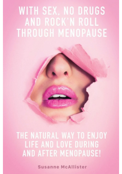 With SEX, No Drugs and Rock'n Roll Through Menopause