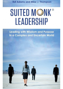 Suited Monk Leadership Leading with Wisdom and Purpose in a Complex and Uncertain World