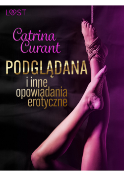 Catrina Curant: Podglądana i inne opowiadania erotyczne
