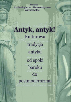 Antyk antyk Kulturowa tradycja antyku od epoki baroku do postmodernizmu