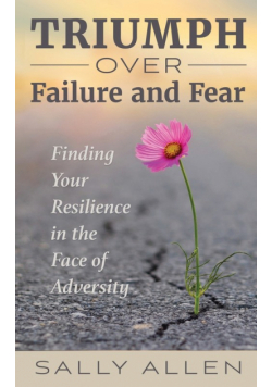 Triumph Over Failure and Fear