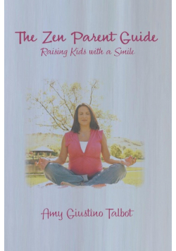 The Zen Parent Guide Raising Kids with a Smile