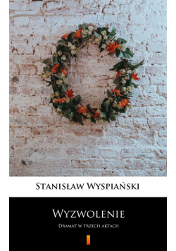 Wyzwolenie. Dramat w trzech aktach