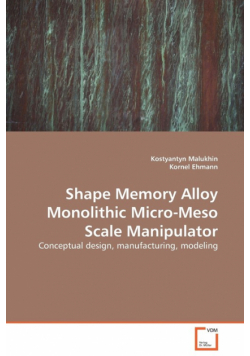 Shape Memory Alloy Monolithic Micro-Meso Scale  Manipulator