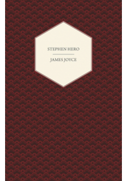 Stephen Hero - A Part of the First Draft of a Portrait of the Artist as a Young Man