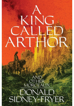 A King Called Arthor and Other Morceaux