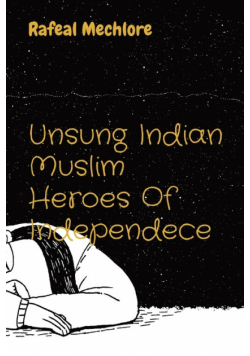 Unsung Indian Muslim Heroes Of Independece