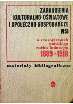 Zagadnienia kulturalno - oświatowe i społeczno - gospodarcze wsi w czasopismach polskiegto rucu ludowego 1889 - 1918