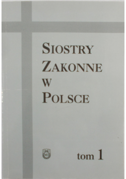 Siostry Zakonne w Polsce tom I