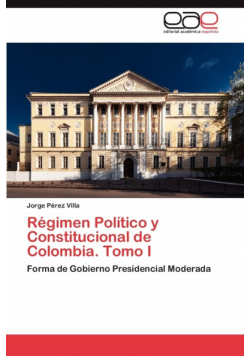 Régimen Político y Constitucional de Colombia. Tomo I