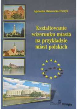 Kształtowanie wizerunku miasta na przykładzie miast polskich