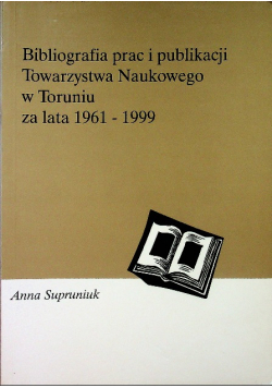 Bibliografia prac i publikacji Towarzystwa Naukowego w Toruniu za lata 1961-1999