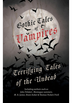 Gothic Tales of Vampires - Terrifying Tales of the Undead (Fantasy and Horror Classics)