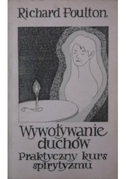 Wywoływanie duchów Praktyczny kurs spirytyzmu