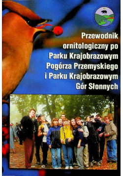 Przewodnik ornitologiczny po Parku Krajobrazowym Pogórza Przemyskiego i Parku krajobrazowym gór Słonnych