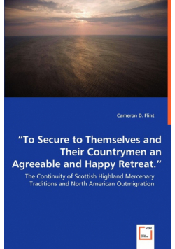 "To Secure to Themselves and Their Countrymen an Agreeable and Happy Retreat." - The Continuity of Scottish Highland Mercenary Traditions and North American Outmigration