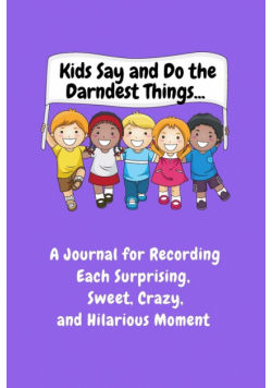 Kids Say and Do the Darndest Things (Purple Cover)