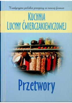 Kuchnia Lucyny Ćwierczakiewiczowej Przetwory