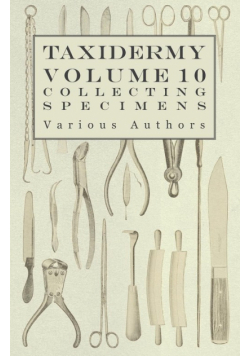 Taxidermy Vol. 10 Collecting Specimens - The Collection and Displaying Taxidermy Specimens