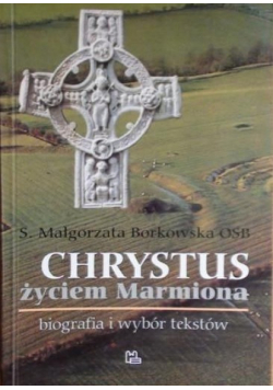 Chrystus życiem Marmiona  Biografia i wybór tekstów