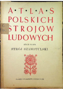 Atlas polskich strojów ludowych Strój Szamotulski