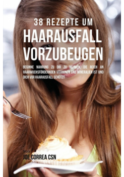 38 Rezepte um Haarausfall vorzubeugen