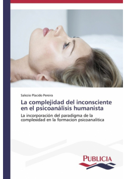 La complejidad del inconsciente en el psicoanálisis humanista