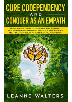 Cure Codependency and Conquer as an Empath