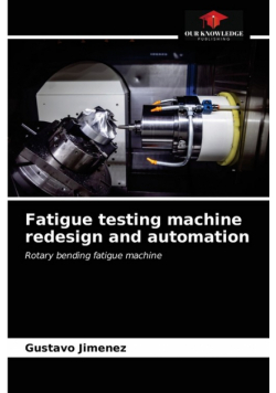 Fatigue testing machine redesign and automation